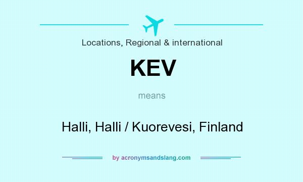What does KEV mean? It stands for Halli, Halli / Kuorevesi, Finland