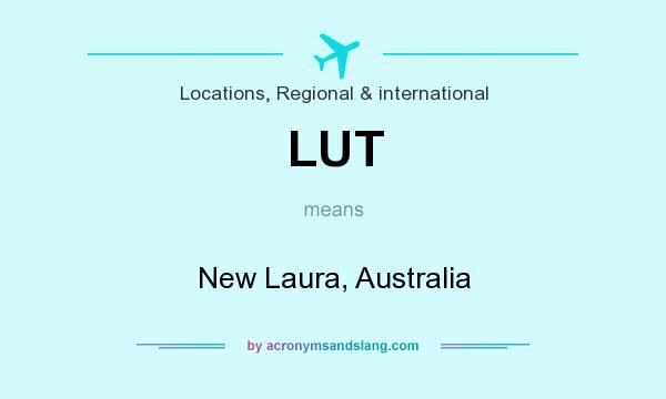 What does LUT mean? It stands for New Laura, Australia