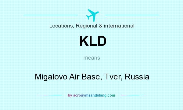 What does KLD mean? It stands for Migalovo Air Base, Tver, Russia