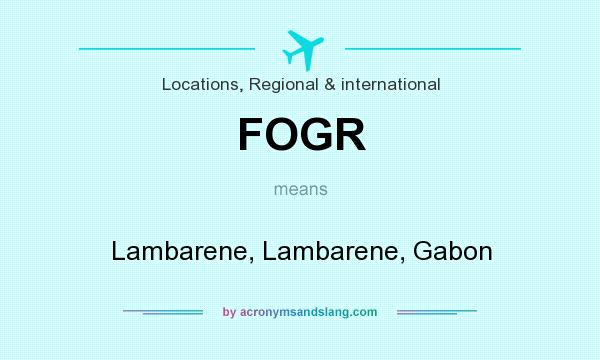 What does FOGR mean? It stands for Lambarene, Lambarene, Gabon
