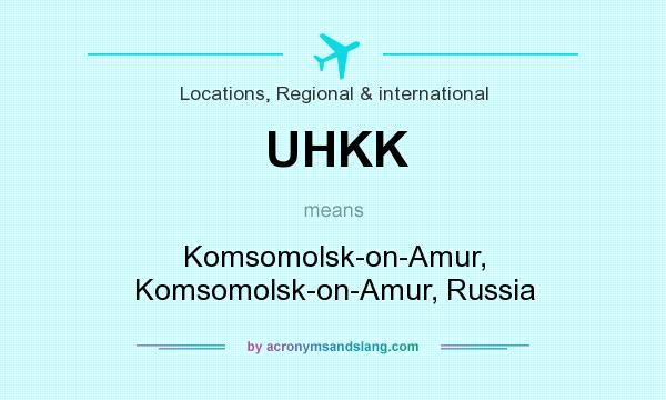 What does UHKK mean? It stands for Komsomolsk-on-Amur, Komsomolsk-on-Amur, Russia