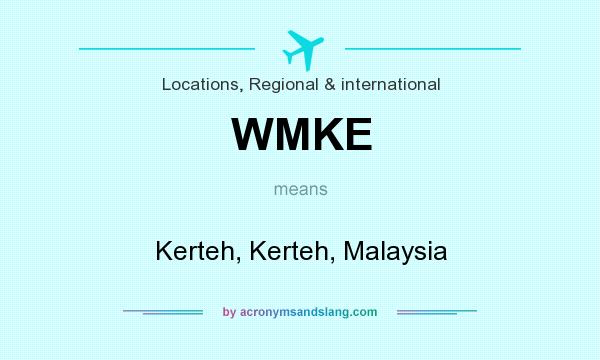 What does WMKE mean? It stands for Kerteh, Kerteh, Malaysia