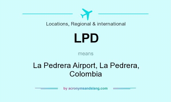 What does LPD mean? It stands for La Pedrera Airport, La Pedrera, Colombia