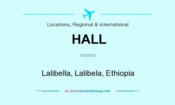 What does HALL mean? It stands for Lalibella, Lalibela, Ethiopia