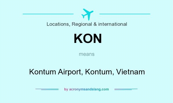 What does KON mean? It stands for Kontum Airport, Kontum, Vietnam