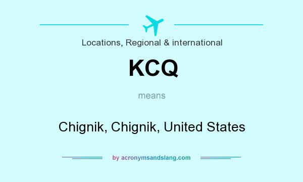 What does KCQ mean? It stands for Chignik, Chignik, United States