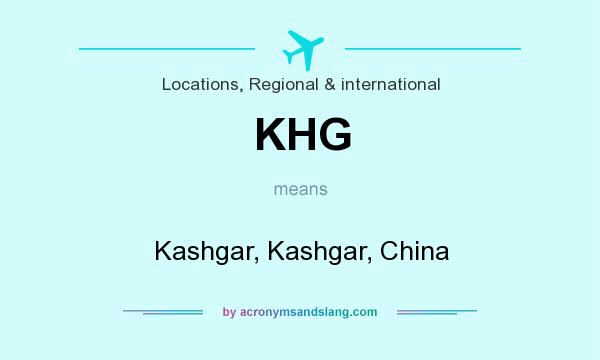 What does KHG mean? It stands for Kashgar, Kashgar, China