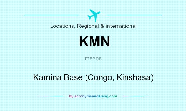 What does KMN mean? It stands for Kamina Base (Congo, Kinshasa)
