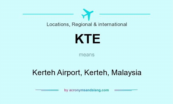 What does KTE mean? It stands for Kerteh Airport, Kerteh, Malaysia
