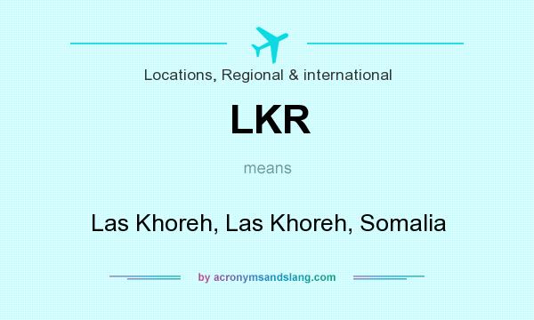 What does LKR mean? It stands for Las Khoreh, Las Khoreh, Somalia