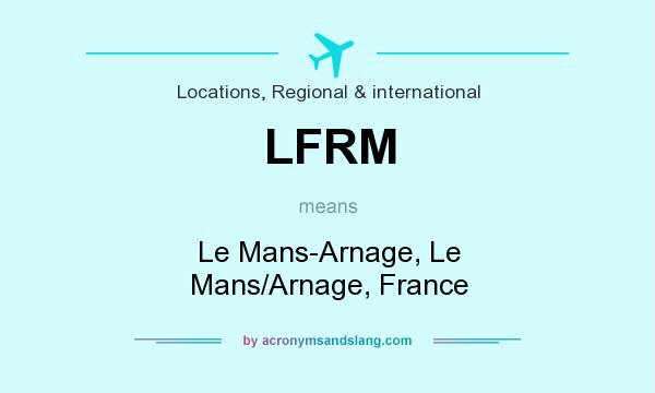 What does LFRM mean? It stands for Le Mans-Arnage, Le Mans/Arnage, France
