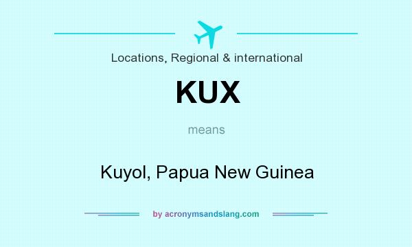 What does KUX mean? It stands for Kuyol, Papua New Guinea