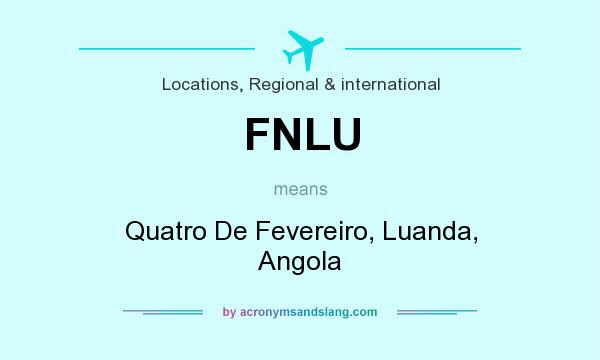 What does FNLU mean? It stands for Quatro De Fevereiro, Luanda, Angola