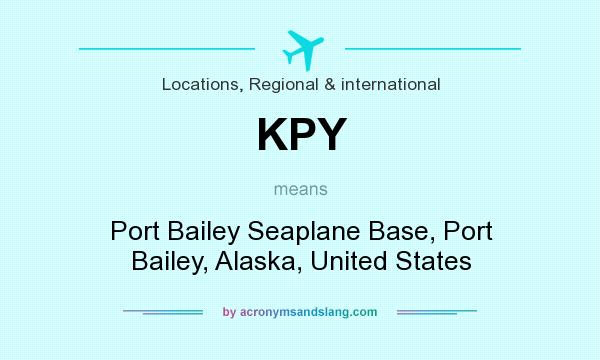What does KPY mean? It stands for Port Bailey Seaplane Base, Port Bailey, Alaska, United States