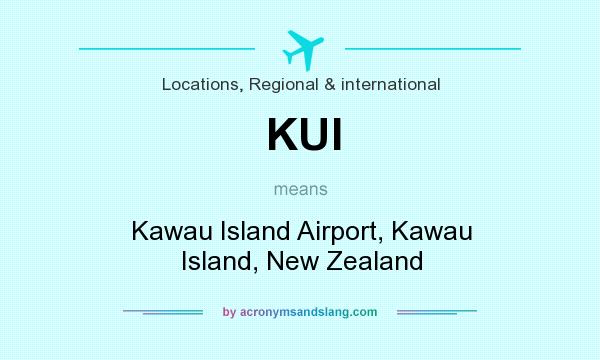 What does KUI mean? It stands for Kawau Island Airport, Kawau Island, New Zealand