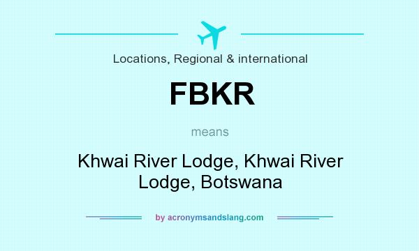 What does FBKR mean? It stands for Khwai River Lodge, Khwai River Lodge, Botswana