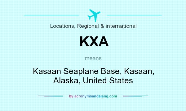 What does KXA mean? It stands for Kasaan Seaplane Base, Kasaan, Alaska, United States