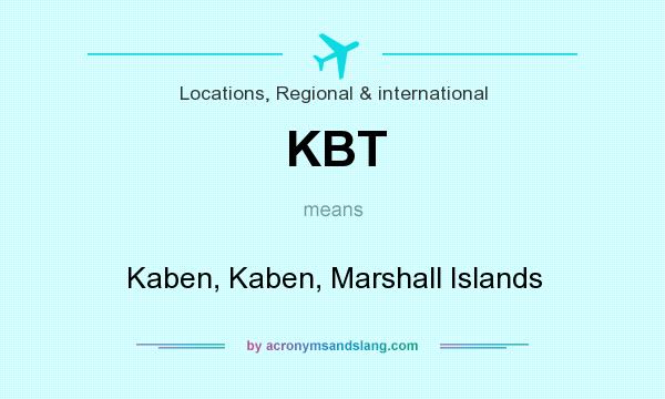 What does KBT mean? It stands for Kaben, Kaben, Marshall Islands