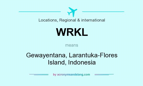 What does WRKL mean? It stands for Gewayentana, Larantuka-Flores Island, Indonesia
