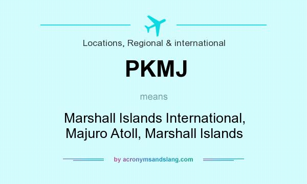 What does PKMJ mean? It stands for Marshall Islands International, Majuro Atoll, Marshall Islands