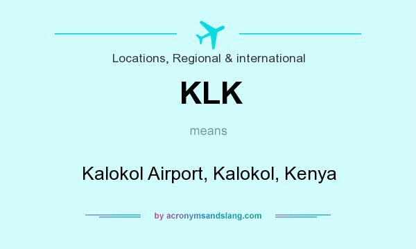 What does KLK mean? It stands for Kalokol Airport, Kalokol, Kenya