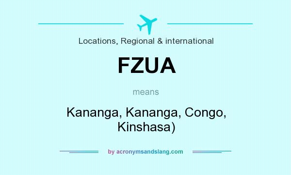 What does FZUA mean? It stands for Kananga, Kananga, Congo, Kinshasa)