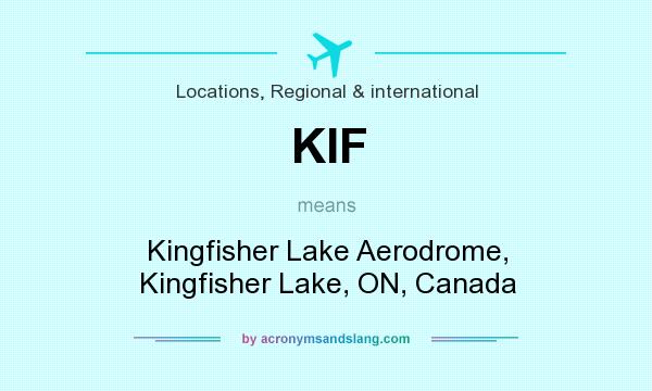 What does KIF mean? It stands for Kingfisher Lake Aerodrome, Kingfisher Lake, ON, Canada