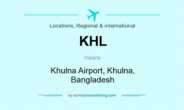 What does KHL mean? It stands for Khulna Airport, Khulna, Bangladesh