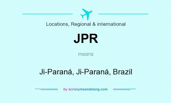 What does JPR mean? It stands for Ji-Paraná, Ji-Paraná, Brazil
