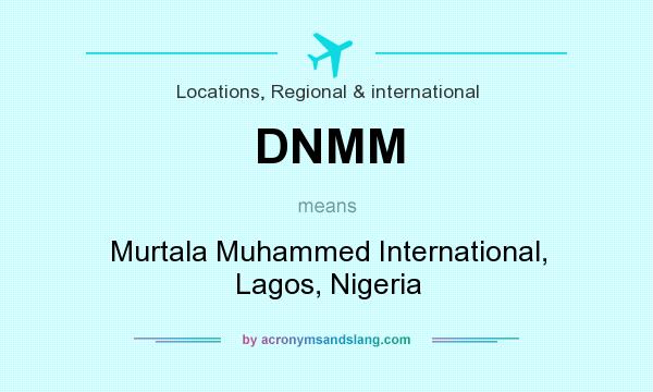 What does DNMM mean? It stands for Murtala Muhammed International, Lagos, Nigeria