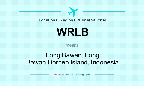 What does WRLB mean? It stands for Long Bawan, Long Bawan-Borneo Island, Indonesia