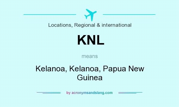 What does KNL mean? It stands for Kelanoa, Kelanoa, Papua New Guinea