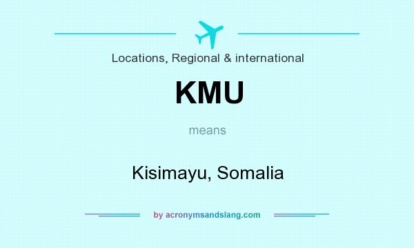 What does KMU mean? It stands for Kisimayu, Somalia
