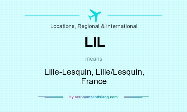 What does LIL mean? It stands for Lille-Lesquin, Lille/Lesquin, France