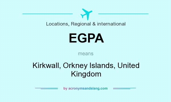 What does EGPA mean? It stands for Kirkwall, Orkney Islands, United Kingdom