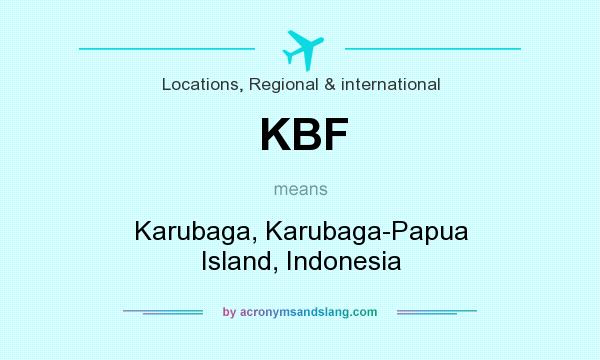 What does KBF mean? It stands for Karubaga, Karubaga-Papua Island, Indonesia