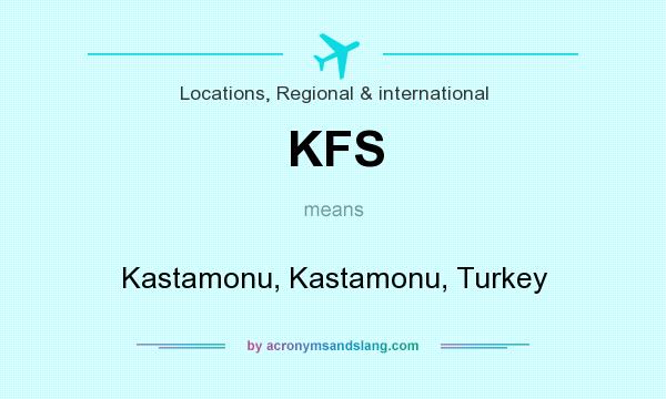 What does KFS mean? It stands for Kastamonu, Kastamonu, Turkey