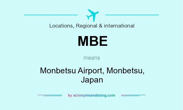What does MBE mean? It stands for Monbetsu Airport, Monbetsu, Japan
