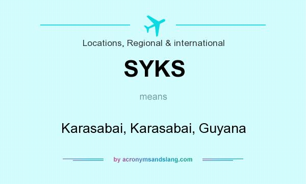 What does SYKS mean? It stands for Karasabai, Karasabai, Guyana