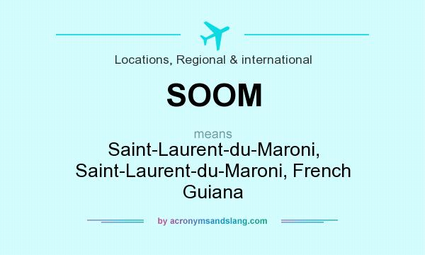 What does SOOM mean? It stands for Saint-Laurent-du-Maroni, Saint-Laurent-du-Maroni, French Guiana