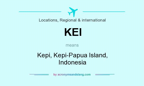What does KEI mean? It stands for Kepi, Kepi-Papua Island, Indonesia