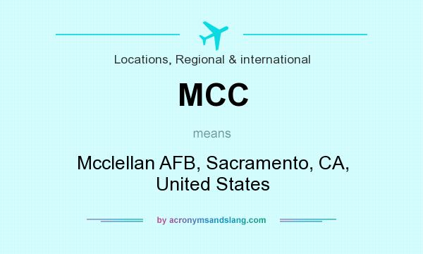 What does MCC mean? It stands for Mcclellan AFB, Sacramento, CA, United States