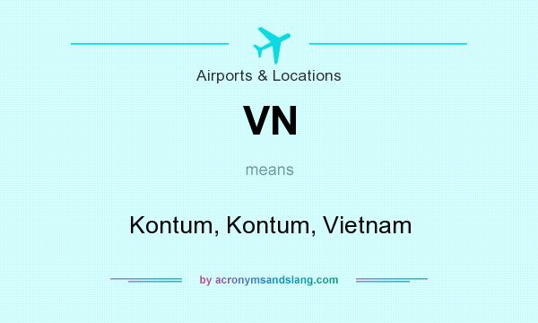 What does VN mean? It stands for Kontum, Kontum, Vietnam