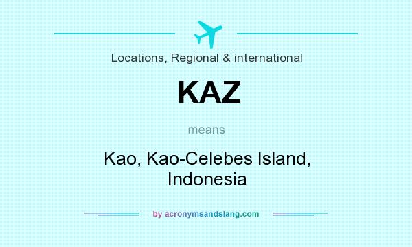 What does KAZ mean? It stands for Kao, Kao-Celebes Island, Indonesia