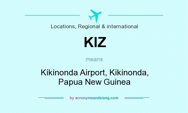 What does KIZ mean? It stands for Kikinonda Airport, Kikinonda, Papua New Guinea