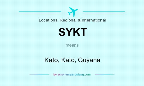 What does SYKT mean? It stands for Kato, Kato, Guyana