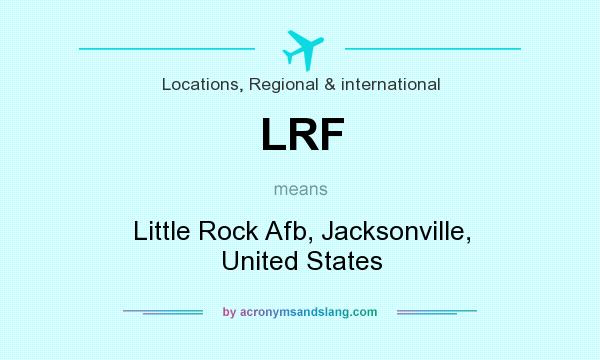 What does LRF mean? It stands for Little Rock Afb, Jacksonville, United States