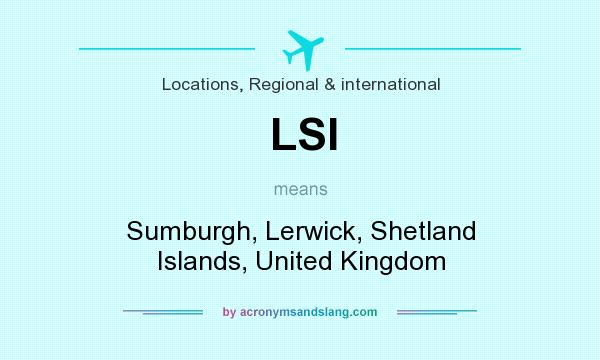 What does LSI mean? It stands for Sumburgh, Lerwick, Shetland Islands, United Kingdom