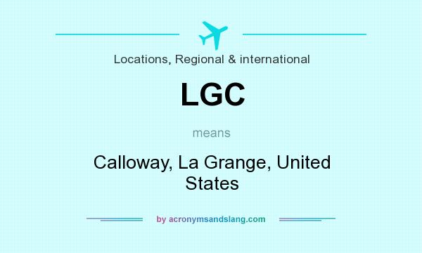What does LGC mean? It stands for Calloway, La Grange, United States
