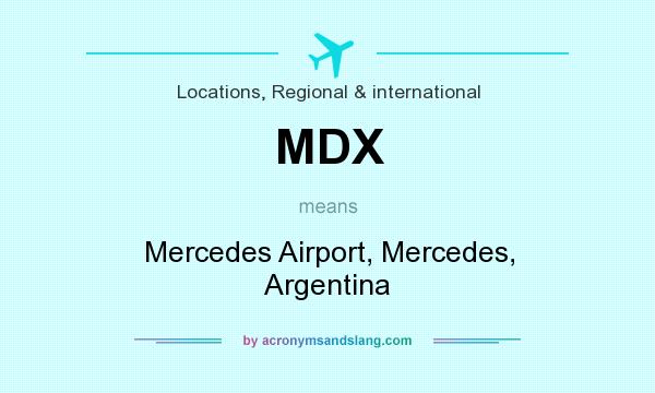 What does MDX mean? It stands for Mercedes Airport, Mercedes, Argentina